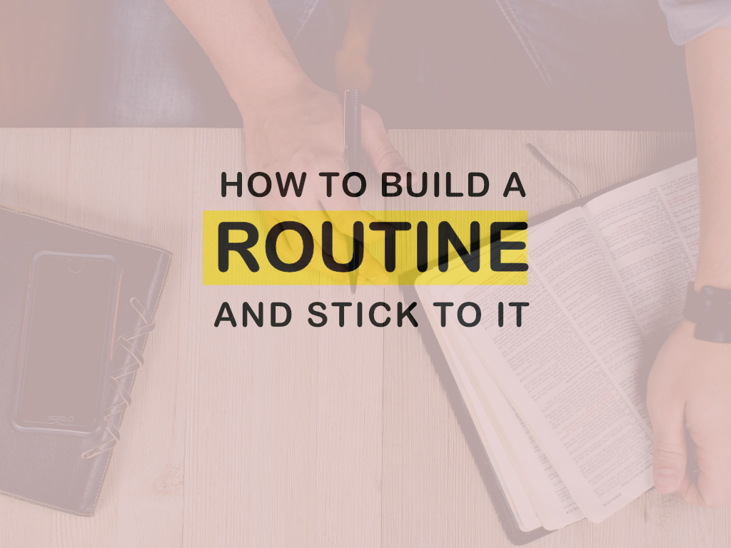 How to build a routine and stick to it?